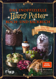 Title: Das inoffizielle Harry-Potter-Koch- und Backbuch: Über 100 fantastische Rezepte. Spiegel-Bestseller, Author: Patrick Rosenthal