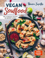 Title: Vegan Soulfood: 100 wunderbare Gerichte, die glücklich machen. Spiegel-Bestseller-Autorin, Author: Bianca Zapatka