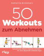 50 Workouts zum Abnehmen: Schnell und effektiv Gewicht verlieren - für eine dauerhaft schlanke Figur