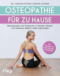 Title: Osteopathie für zu Hause: Beschwerden und Schmerzen in Nacken, Rücken und Gelenken effektiv selbst behandeln. Mit Übungen zur craniosacralen Osteopathie, Author: Torsten Pfitzer