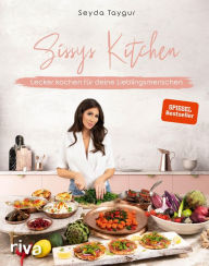Title: Sissys Kitchen: Lecker kochen für deine Lieblingsmenschen. Spiegel-Bestseller, Author: Seyda Taygur