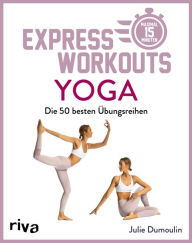 Title: Express-Workouts - Yoga: Die besten 50 Übungsreihen. Maximal 15 Minuten, Author: Julie Dumoulin