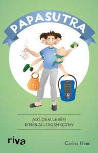 Title: Papasutra: Aus dem Leben eines Alltagshelden, Author: Carina Heer