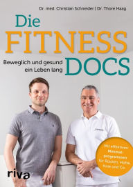 Title: Die Fitness-Docs: Beweglich und gesund ein Leben lang. Mit effektiven Minimalprogrammen für Rücken, Hüfte, Knie & Co., Author: Christian Schneider