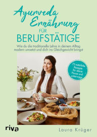 Title: Ayurveda-Ernährung für Berufstätige: Wie du die traditionelle Lehre in deinem Alltag modern umsetzt und dich ins Gleichgewicht bringst. 75 natürliche Rezepte für deine Pause und unterwegs, Author: Laura Krüger