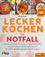 Lecker kochen im Notfall: Welche Lebensmittel Sie immer zu Hause haben sollten und wie Sie daraus im Katastrophenfall auch ohne Strom abwechslungsreiche Gerichte zaubern. Mit über 50 Rezepten