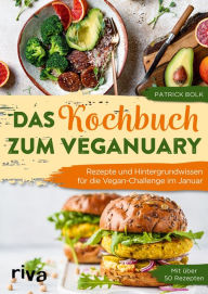 Title: Das Kochbuch zum Veganuary: Rezepte und Hintergrundwissen für die Vegan-Challenge im Januar. Mit über 50 Rezepten, Author: Patrick Bolk