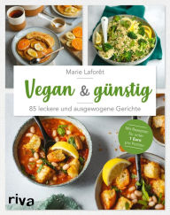 Title: Vegan & günstig: 85 leckere und ausgewogene Gerichte. Mit Rezepten für unter 1 Euro pro Portion, Author: Marie Laforêt