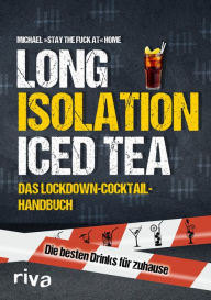 Title: Long Isolation Iced Tea: Das Lockdown-Cocktail-Handbuch, Author: Michael stay the fuck at Home