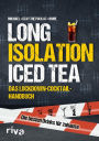 Long Isolation Iced Tea: Das Lockdown-Cocktail-Handbuch