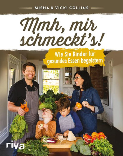 Mmh, mir schmeckt's!: Wie Sie Kinder für gesundes Essen begeistern