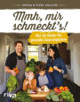 Mmh, mir schmeckt's!: Wie Sie Kinder für gesundes Essen begeistern