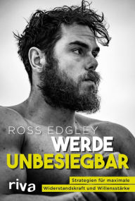 Title: Werde unbesiegbar: Strategien für maximale Widerstandskraft und Willensstärke, Author: Ross Edgley