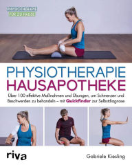 Title: Physiotherapie-Hausapotheke: Über 100 effektive Maßnahmen und Übungen, um Schmerzen und Beschwerden zu behandeln - mit Quickfinder zur Selbstdiagnose, Author: Gabriele Kiesling