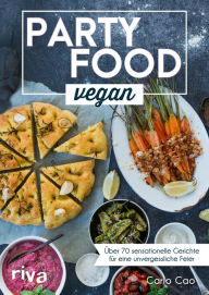 Title: Partyfood vegan: Über 70 sensationelle Gerichte für eine unvergessliche Feier. Einfache vegane Partyrezepte für deine Gäste. Fingerfood, Snacks, Last-minute, Buffet., Author: Carlo Cao