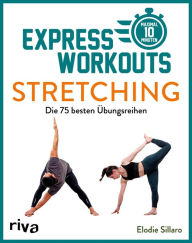 Title: Express-Workouts - Stretching: Die 75 besten Übungsreihen. Maximal 10 Minuten, Author: Elodie Sillaro