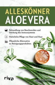 Title: Alleskönner Aloe vera: Behandlung von Beschwerden und Stärkung des Immunsystems. Natürliche Pflege für Haut und Haar. Pflanzliche Alternative zu Reinigungsprodukten, Author: Susan Branson