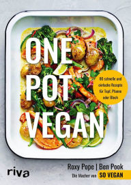Title: One Pot vegan: 80 schnelle und einfache Rezepte für Topf, Pfanne oder Blech, Author: Roxy Pope