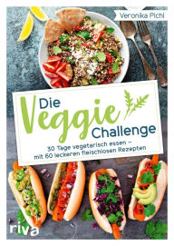 Title: Die Veggie-Challenge: 30 Tage vegetarisch essen - mit 60 leckeren fleischlosen Rezepten, Author: Veronika Pichl