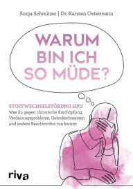 Title: Warum bin ich so müde?: Stoffwechselstörung HPU - Was du gegen chronische Erschöpfung, Verdauungsprobleme, Gelenkschmerzen und andere Beschwerden tun kannst, Author: Sonja Schmitzer