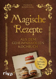 Title: Magische Rezepte aus dem geheimnisvollen Kochbuch: Das inoffizielle Buch zur Serie, Author: Patrick Rosenthal