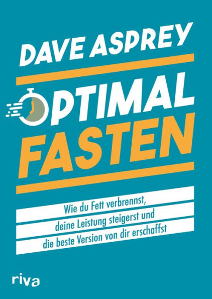 Optimal fasten: Wie du Fett verbrennst, deine Leistung steigerst und die beste Version von dir erschaffst. Mehr Energie und Power im Alltag und länger leben