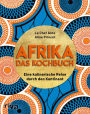 Afrika - Das Kochbuch: Eine kulinarische Reise durch den Kontinent. Über 70 einfache, typische und leckere Rezepte von Chakalaka über Mafé bis zu knusprigen Beignets