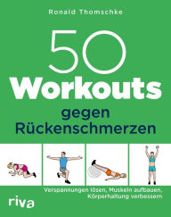 Title: 50 Workouts gegen Rückenschmerzen: Verspannungen lösen, Muskeln aufbauen, Körperhaltung verbessern, Author: Ronald Thomschke