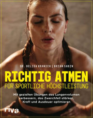 Title: Richtig atmen für sportliche Höchstleistung: Mit gezielten Übungen das Lungenvolumen verbessern, das Zwerchfell stärken, Kraft und Ausdauer optimieren, Author: Belisa Vranich