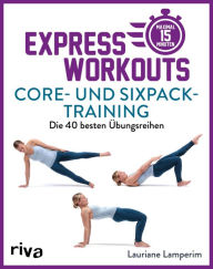 Title: Express-Workouts - Core- und Sixpack-Training: Die 40 besten Übungsreihen. Maximal 15 Minuten, Author: Lauriane Lamperim