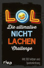 LOL - Die ultimative Nicht-lachen-Challenge: Mit 200 Witzen und Spielanleitung