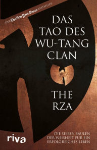 Title: Das Tao des Wu-Tang Clan: Die sieben Säulen der Weisheit für ein erfolgreiches Leben. Der US-amerikanische Bestseller. Für alle Hip-Hop-Fans, Author: The RZA