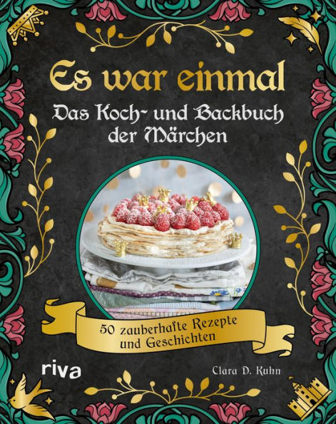 Es war einmal - Das Koch- und Backbuch der Märchen: 50 zauberhafte Rezepte und Geschichten. Magische Speisen zu den Märchenklassikern von den Gebrüdern Grimm bis Andersen