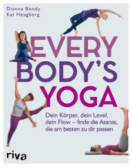 Title: Every Body's Yoga: Dein Körper, dein Level, dein Flow - finde die Asanas, die am besten zu dir passen, Author: Dianne Bondy