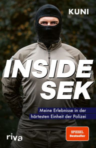 Title: Inside SEK: Meine Erlebnisse in der härtesten Einheit der Polizei. Spektakuläre und authentische Einblicke in den Alltag der Elitekräfte beim Spezialeinsatzkommando, Author: Kuni