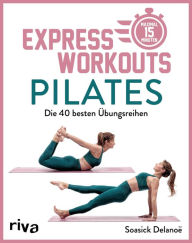 Title: Express-Workouts - Pilates: Die 40 besten Übungsreihen. Maximal 15 Minuten, Author: Soasick Delanoë