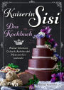 Kaiserin Sisi - Das Kochbuch: Wiener Schnitzel, Gulasch, Apfelstrudel, Palatschinken und mehr. Österreichische, ungarische und bayerische Küche, Knödel, Kaiserschmarrn, Backhendl und Co.