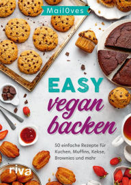 Title: Easy vegan backen: 50 einfache Rezepte für Kuchen, Muffins, Kekse, Brownies und mehr. Süße Backideen und Desserts ohne Milch und Ei - auch für Anfänger, Author: Mail0ves