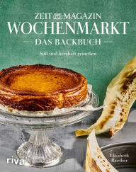 Title: Wochenmarkt. Das Backbuch: Süß und herzhaft genießen mit Rezepten aus dem ZEITmagazin Die besten Kuchenrezepte: Apfelkuchen, Käsekuchen, Zitronenkuchen, Author: Elisabeth Raether