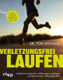 Verletzungsfrei laufen: Lauftechnik verbessern, Verletzungen vorbeugen und Beschwerden richtig behandeln. Gegen Achillessehnenentzündung, Stressfrakturen, Läuferknie und vieles mehr