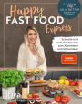 Happy Fast Food - Express: Schnelle und einfache Rezepte zum Abnehmen und Schlemmen. Gewicht verlieren ohne Hunger und langfristig halten. Meal Prep, Bento-Boxen, Abendessen, Kuchen, Snacks