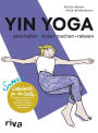 Yin Yoga - abschalten, locker machen, relaxen: Super Sessions für die Seele