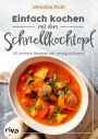 Einfach kochen mit dem Schnellkochtopf: 50 leckere Rezepte mit wenig Aufwand. Energiesparend kochen und dämpfen: Suppen, Eintöpfe, Gulasch, Currys, Desserts und Co. Mit Fleisch, Fisch oder vegetarisch