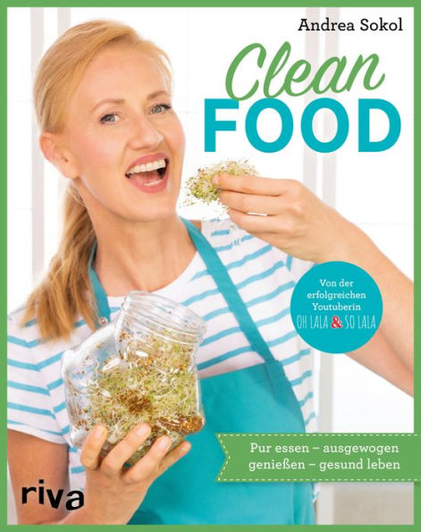 Clean Food: Pur essen - ausgewogen genießen - gesund leben. Einfache und ganzheitliche Rezepte für Slow Food und Clean Eating: Vegetarisch und vegan für jeden Tag mit echten, sauberen Lebensmitteln