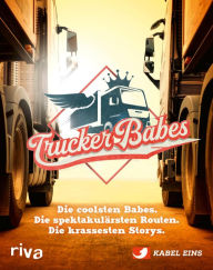 Title: Trucker Babes: Die coolsten Babes. Die spektakulärsten Routen. Die krassesten Storys. Lkw-Fahrerinnen und ihre Abenteuer im Power-Job. Perfektes Fan-Geschenk zur beliebten Kultsendung, Author: Trucker Babes