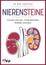 Title: Nierensteine - Ursachen erkennen, richtig behandeln, Rückfälle verhindern, Author: Anja Pfau