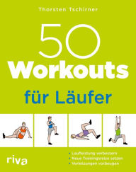 Title: 50 Workouts für Läufer: Laufleistung verbessern, neue Trainingsreize setzen, Verletzungen vorbeugen, Author: Thorsten Tschirner