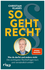 Title: So geht Recht: Was du darfst und andere nicht: Die wichtigsten Rechtsfragen kurz und verständlich erklärt, Author: Christian Klages