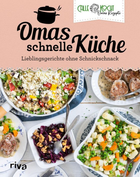 Omas schnelle Küche: Lieblingsgerichte ohne Schnickschnack Mit beliebten Klassikern der deutschen Alltagsküche. Ideal für Familien und Berufstätige