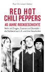 Red Hot Chili Peppers - 40 Jahre Rockgeschichte: Mehr als Drogen, Exzesse und Skandale - die Kultband aus L.A. und ihre Geschichte. Das perfekte Geschenk für Alternative-Rock-Fans